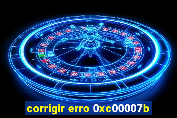 corrigir erro 0xc00007b